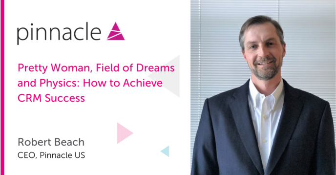 Pretty Woman, Field of Dreams and Physics: How to achieve CRM Success