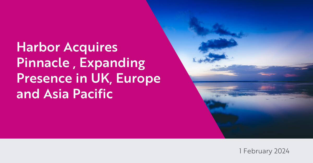Harbor Acquires Pinnacle, Expanding Presence in UK, Europe and Asia Pacific